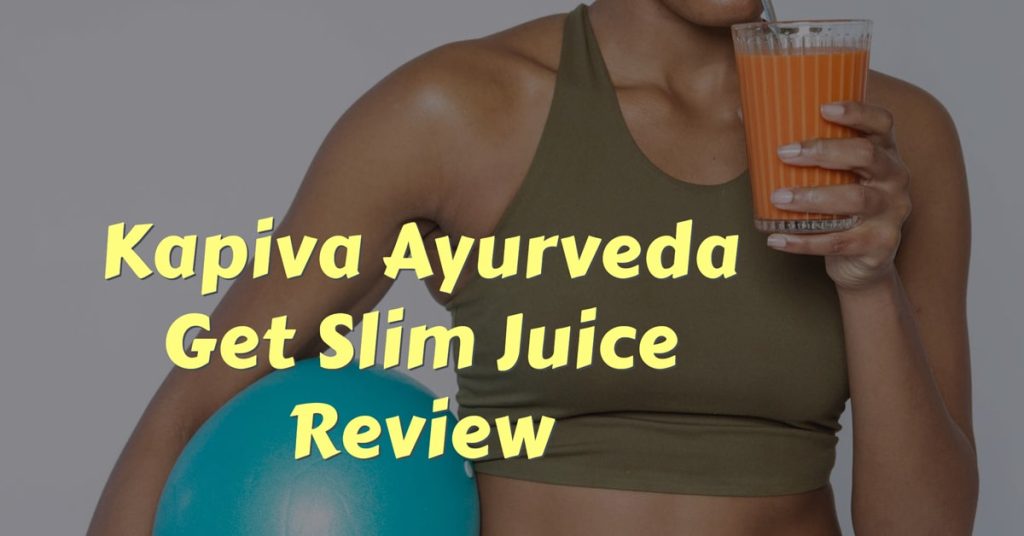 Kapiva Ayurveda Get Slim Juice Review